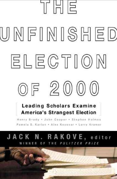 The Unfinished Election Of 2000 Leading Scholars Examine America's Strangest Election cover