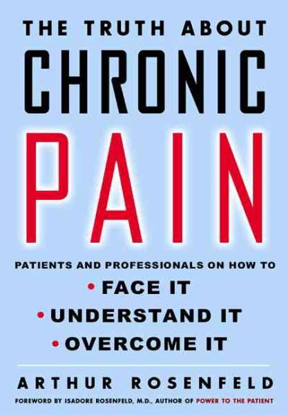 The Truth About Chronic Pain: Patients And Professionals Speak Out About Our Most Misunderstood Health Problem cover