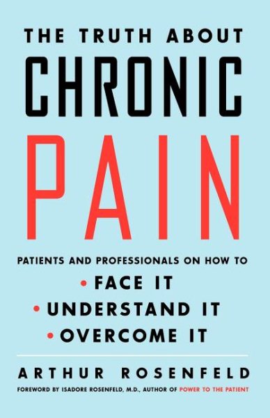 The Truth about Chronic Pain: Patients and Professionals on How to Face It, Understand It, Overcome It cover