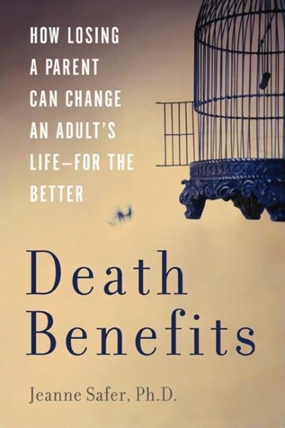Death Benefits: How Losing a Parent Can Change an Adult's Life--For the Better cover