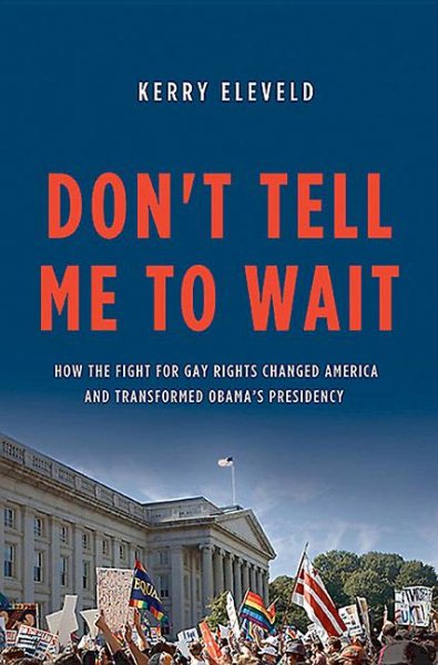 Don't Tell Me to Wait: How the Fight for Gay Rights Changed America and Transformed Obama's Presidency cover