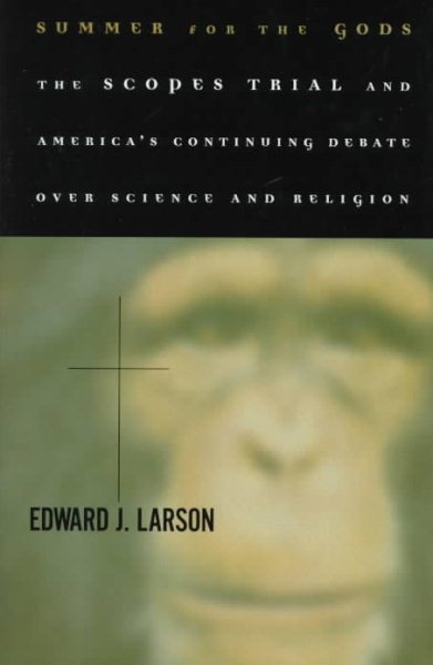 Summer For The Gods: The Scopes Trial And America's Continuing Debate Over Science And Religion cover