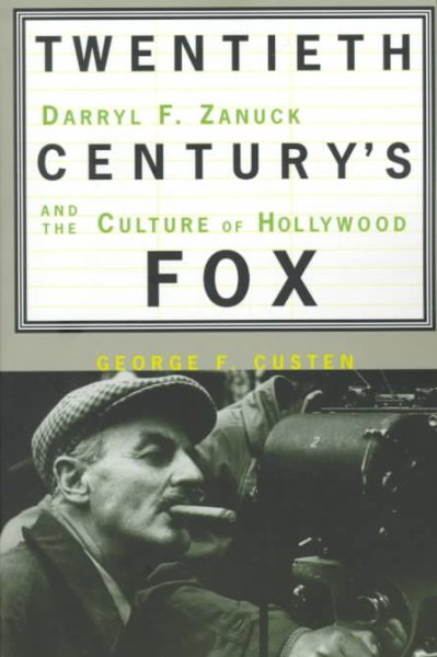 Twentieth Century's Fox: Darryl F. Zanuck And The Culture Of Hollywood cover