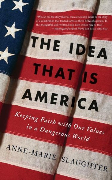 The Idea That Is America: Keeping Faith With Our Values in a Dangerous World cover