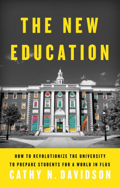 The New Education: How to Revolutionize the University to Prepare Students for a World In Flux cover