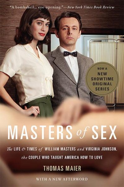 Masters of Sex: The Life and Times of William Masters and Virginia Johnson, the Couple Who Taught America How to Love cover