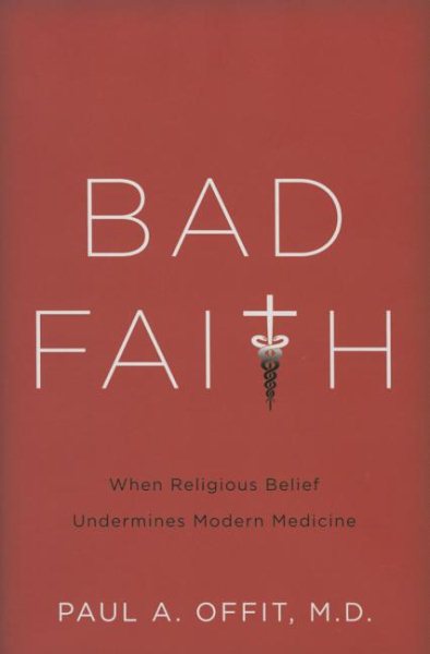 Bad Faith: When Religious Belief Undermines Modern Medicine cover