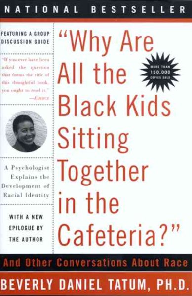Why Are All the Black Kids Sitting Together in the Cafeteria: And Other Conversations About Race cover