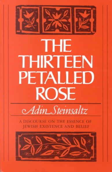 The Thirteen Petalled Rose: A Discourse On The Essence Of Jewish Existence And Belief cover