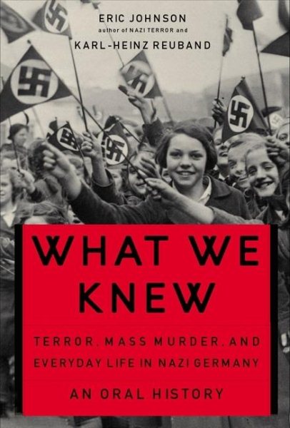 What We Knew: Terror, Mass Murder, and Everyday Life in Nazi Germany cover