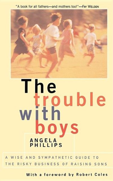 The Trouble With Boys: A Wise And Sympathetic Guide To The Risky Business Of Raising Sons cover