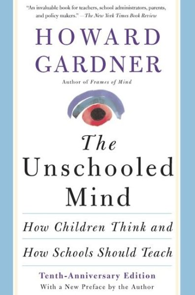 The Unschooled Mind: How Children Think And How Schools Should Teach cover