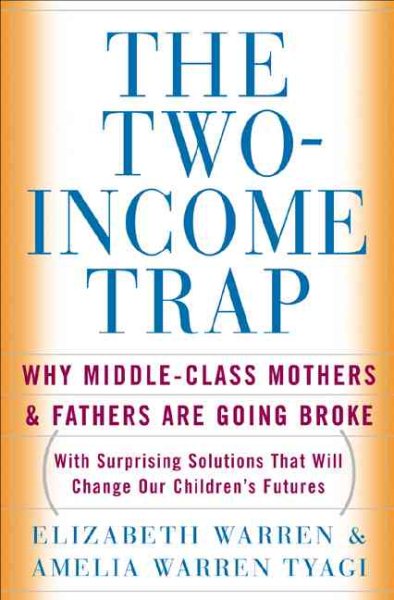 The Two-Income Trap: Why Middle-Class Mothers and Fathers Are Going Broke