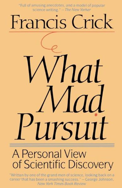 What Mad Pursuit: A Personal View of Scientific Discovery