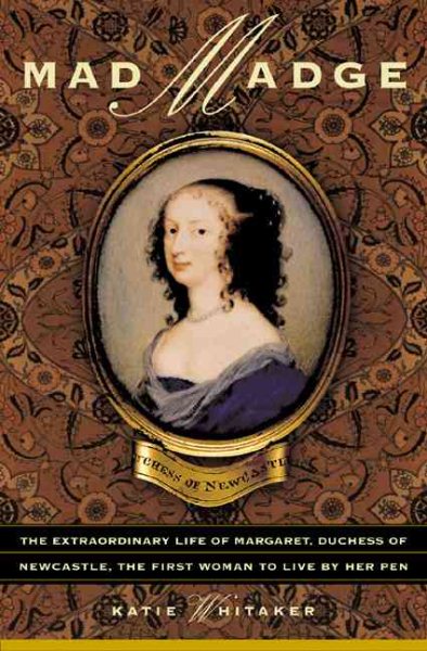 Mad Madge: The Life Of Margaret, Duchess Of Newcastle cover
