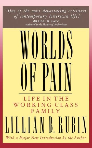 Worlds Of Pain: Life In The Working-class Family