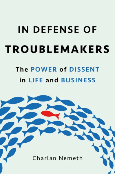 In Defense of Troublemakers: The Power of Dissent in Life and Business cover