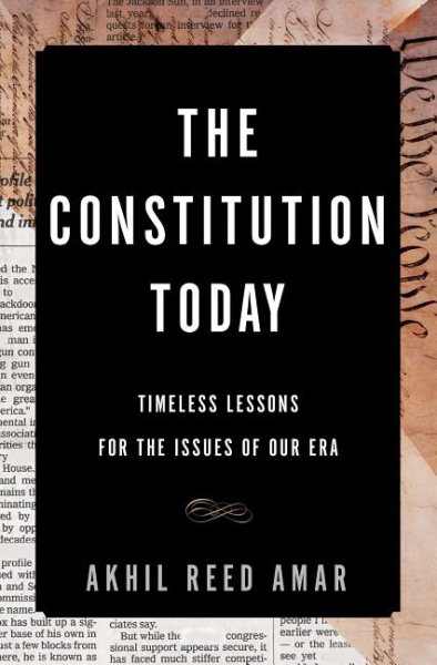 The Constitution Today: Timeless Lessons for the Issues of Our Era cover