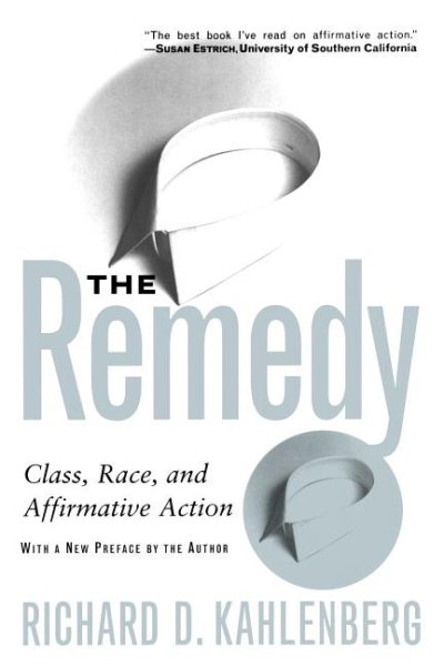 The Remedy: Class, Race, And Affirmative Action cover