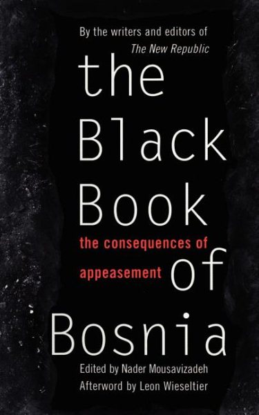 The Black Book Of Bosnia: The Consequences Of Appeasement (New Republic Book) cover