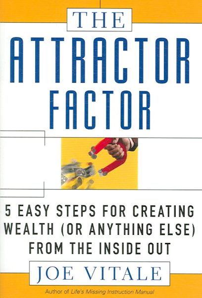 The Attractor Factor: 5 Easy Steps for Creating Wealth (or Anything Else) from the Inside Out cover