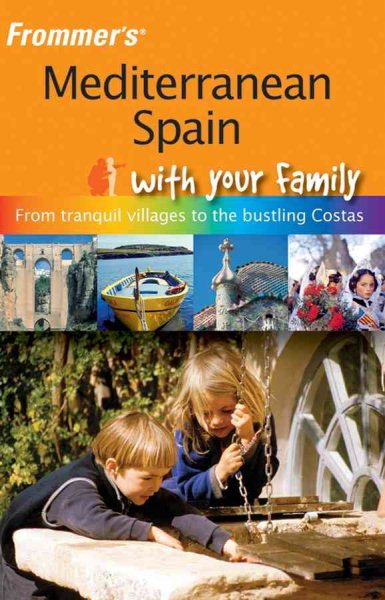 Frommer's Mediterranean Spain with Your Family: From Tranquil Villages to the Bustling Costas (Frommers With Your Family Series)