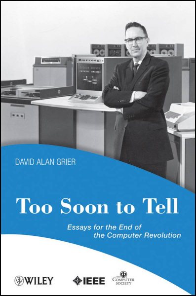 Too Soon To Tell: Essays for the End of The Computer Revolution cover