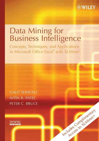 Data Mining for Business Intelligence: Concepts, Techniques, and Applications in Microsoft Office Excel with XLMiner
