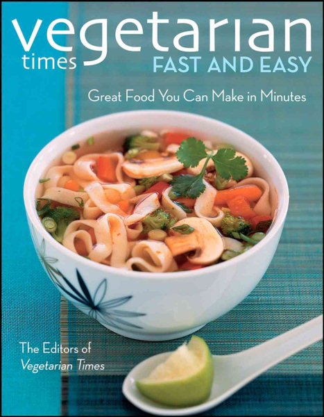 Vegetarian Times Fast and Easy: Great Food You Can Make in Minutes cover