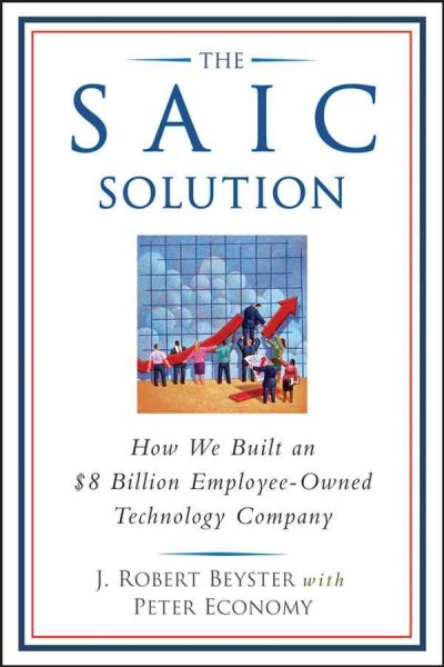 The SAIC Solution: How We Built an $8 Billion Employee-Owned Technology Company cover