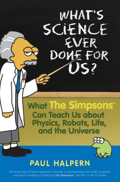 What's Science Ever Done For Us: What the Simpsons Can Teach Us About Physics, Robots, Life, and the Universe cover