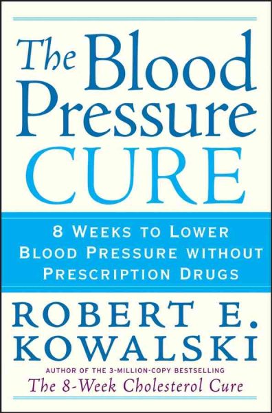 The Blood Pressure Cure: 8 Weeks to Lower Blood Pressure without Prescription Drugs cover