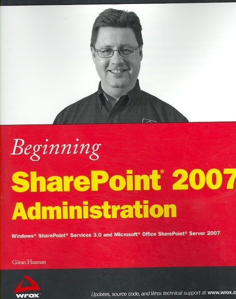 Beginning SharePoint 2007 Administration: Windows SharePoint Services 3.0 and Microsoft Office SharePoint Server 2007 cover