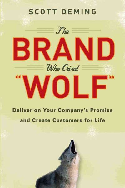 The Brand Who Cried Wolf: Deliver on Your Company's Promise and Create Customers for Life cover