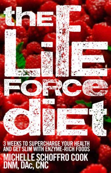 The Life Force Diet: 3 Weeks to Supercharge Your Health and Stay Slim with Enzyme-Rich Foods cover