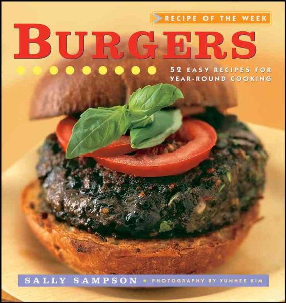 Recipe of the Week: Burgers: 52 Easy Recipes for Year-round Cooking cover