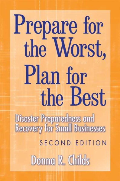 Prepare for the Worst, Plan for the Best: Disaster Preparedness and Recovery for Small Businesses cover