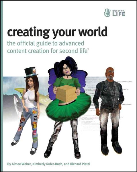 Creating Your World: The Official Guide to Advanced Content Creation for Second Life cover