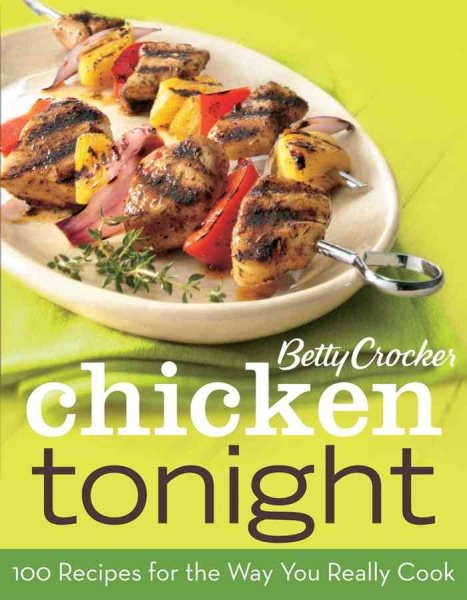 Betty Crocker Chicken Tonight: 100 Recipes for the Way You Really Cook cover