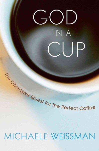 God in a Cup: The Obsessive Quest for the Perfect Coffee cover