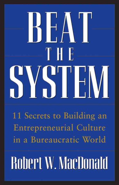 Beat The System: 11 Secrets to Building an Entrepreneurial Culture in a Bureaucratic World cover