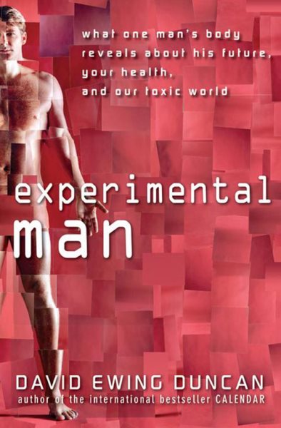 Experimental Man: What One Man's Body Reveals about His Future, Your Health, and Our Toxic World cover