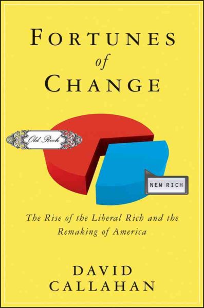 Fortunes of Change: The Rise of the Liberal Rich and the Remaking of America