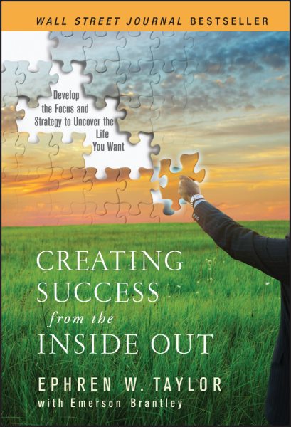 Creating Success from the Inside Out: Develop the Focus and Strategy to Uncover the Life You Want cover