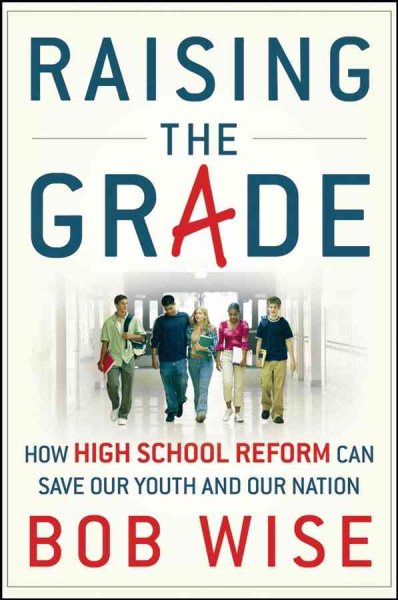 Raising the Grade: How High School Reform Can Save Our Youth and Our Nation cover