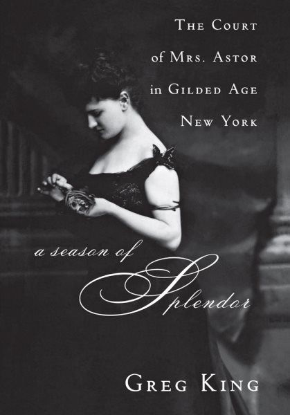 A Season of Splendor: The Court of Mrs. Astor in Gilded Age New York cover