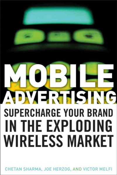 Mobile Advertising: Supercharge Your Brand in the Exploding Wireless Market cover
