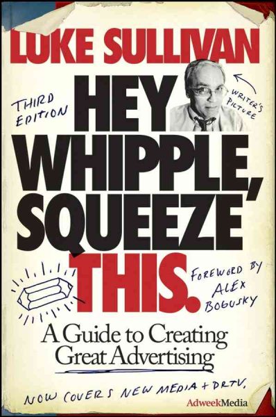 Hey, Whipple, Squeeze This: A Guide to Creating Great Advertising cover