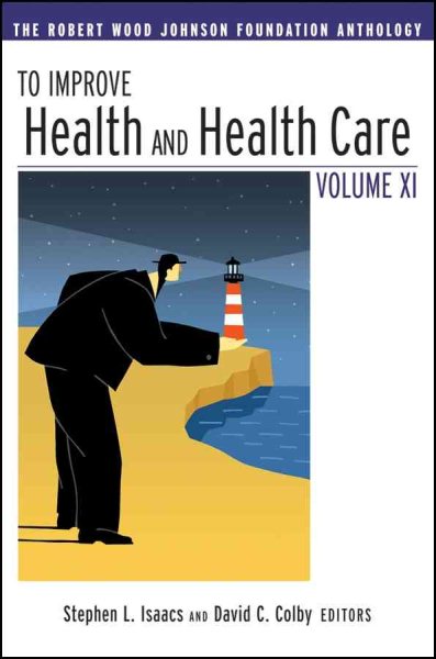 To Improve Health and Health Care Vol XI: The Robert Wood Johnson Foundation Anthology (Jossey-Bass Public Health) cover