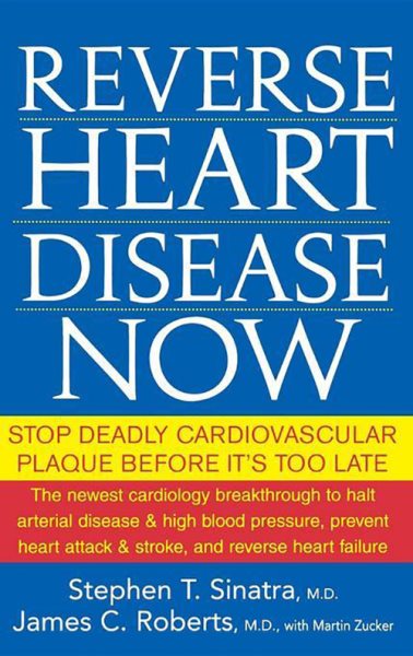 Reverse Heart Disease Now: Stop Deadly Cardiovascular Plaque Before It's Too Late cover